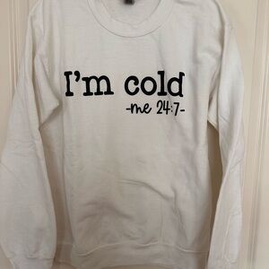 White 'I'm cold' Graphic Women’s Size Small Sweatshirt